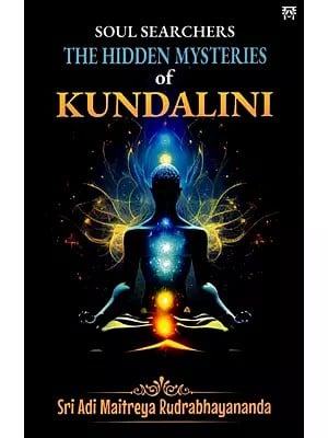 Soul Searchers the Hidden Mysteries of Kundalini