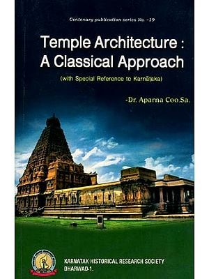 Temple Architecture: A Classical Approach (with Special Reference to Karnataka)