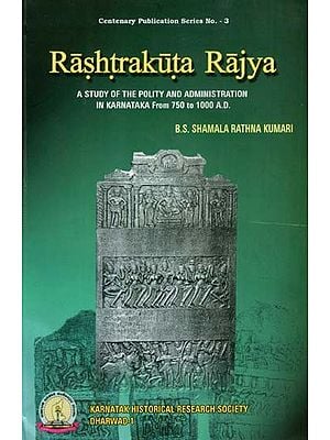 Rashtrakuta Rajya- A Study of the Polity and Administration in Karnataka from 750 to 1000 A.D.