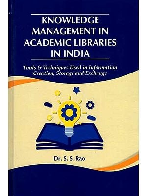 Knowledge Management in Academic Libraries in India (Tools and Techniques Used in Information Creation, Storage and Exchange)