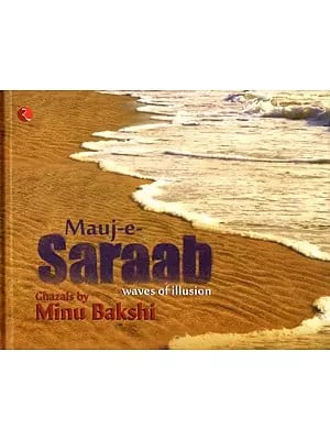 Mauj-E-Saraab Waves of Illusion Ghazals by Minu Bakshi