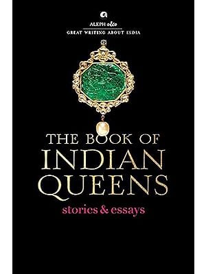 The Book of Indian Queens Stories and Essays