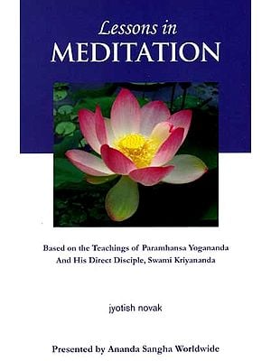 Lessons in Meditation (Based on the Teachings of Paramhansa Yogananda And His Direct Disciple, Swami Kriyananda)