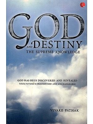 God and Destiny: The Supreme Knowledge (God has been Discovered and Revealed Your future is Predestined and Unchangeable)