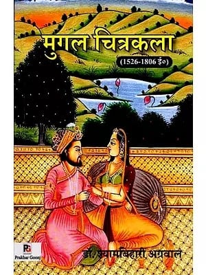 मुगल चित्रकला: Mughal Chitrakala (1526–1806 Ad)