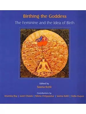 Birthing the Goddess- The Feminine and the Idea of Birth