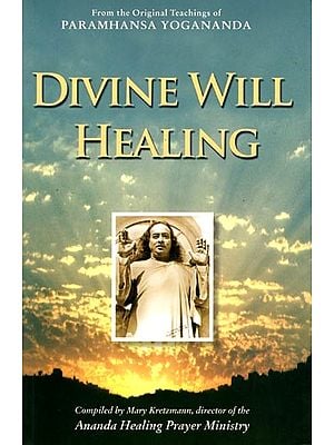 Divine Will Healing from the Original Teachings of Paramhansa Yogananda