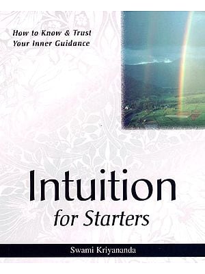 Intuition for Starters: How to Know & Trust Your Inner Guidance