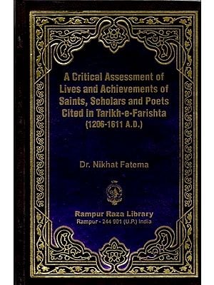 تاریخ فرشتہ میں مذکور عرفاء، علماء اور شعراء احوال و کارناموں پر ایک تنقیدی نظر: A Critical Assessment of Lives and Achievements of Saints, Scholars and Poets Cited in Tarikh-e-Farishta (1206-1611 A.D.) (Urdu)