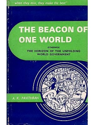 The Beacon of One World Otherwise the Horizon of the Unfolding World Government (An Old and Rare Book)