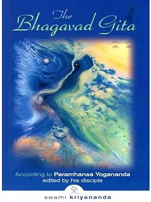 The Bhagavad Gita: According to Paramhansa Yogananda Edited by His Disciple