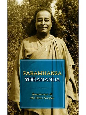 Paramhansa Yogananda: Reminiscences by His Direct Disciples