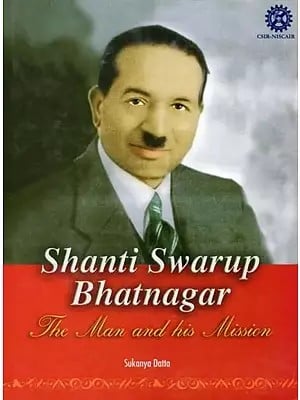 Shanti Swarup Bhatnagar: The Man and His Mission