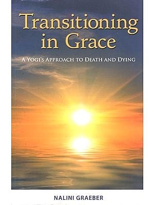 Transitioning in Grace: A Yogi's Approach to Death and Dying