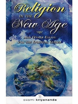 Religion in the New Age and Other Essays for the Spiritual Seeker