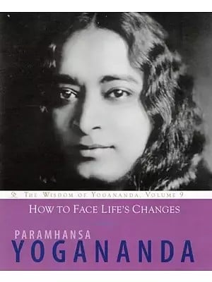 How to Face Life's Changes (The Wisdom of Yogananda, Volume 9)