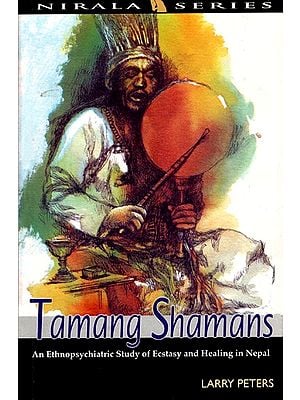 Tamang Shamans- An Ethnopsychiatric Study of Ecstasy and Healing in Nepal