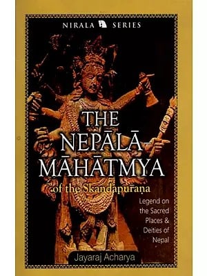 The Nepala-Mahatmya of the Skandapurana- Legends on the Sacred Places and Deities of Nepal