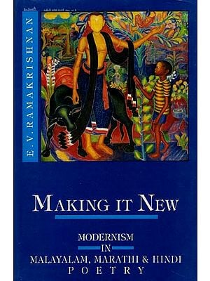 Making It New: Modernism In Malayalam, Marathi And Hindi Poetry