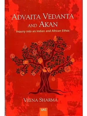 Advaita Vedanta And Akan (Inquiry Into An Indian And African Ethos)