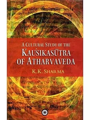 A Cultural Study Of The Kausikasutra Of Atharvaveda (An Old And Rare Book)