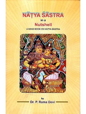 Natya Sastra In a Nutshell- A Hand Book on Natya Sastra