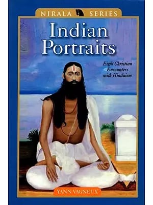 Indian Portraits- Eight Christian Encounters with Hinduism