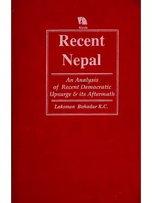 Recent Nepal- An Analysis of Recent Democratic Upsurge and its Aftermath (An Old and Rare Book)