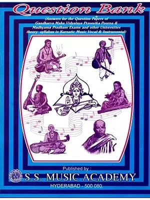 Question Bank (Answers for the Question Papers of Gandharva Maha Vidyalaya Pravesika Poorna & Madhyama Pradham Exams and Other Universities Theory Syllabus in Karnatic Music Vocal & Instrumental)