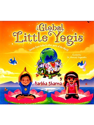 Global Little Yogis (Secrets from India & Other Parts of the World)