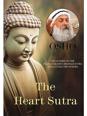 The Heart Sutra: Discourses on the Prajnaparamita Hridyam Sutra of Gautama the Buddha