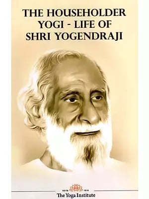 The Householder Yogi - Life of Shri Yogendraji