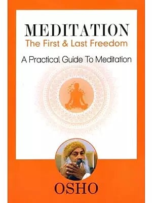 Meditation: The First and Last Freedom (A Practical Guide To Meditation)