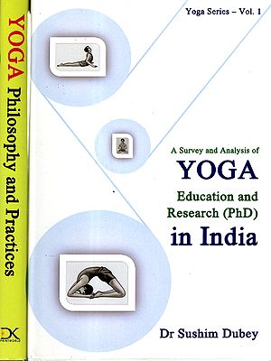 A Survey and Analysis of Yoga Education & Research (Ph.D.) in India- Yoga Philosophy and Practices (Set of 2 Volumes)