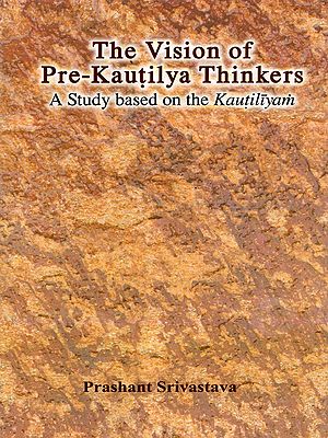 The Vision of Pre-Kautilya Thinkers- A Study Based on the Kautiliyam