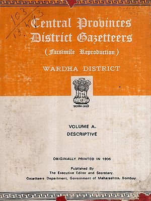 Central Provinces District Gazetteers Wardha District- Volume A. Descriptive (An Old and Rare Book)