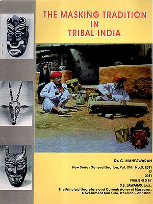 The Masking Tradition in Tribal India (New Series General Section, Vol.XVIII, No.5, 2011)