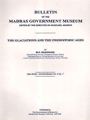The Glaciations and the Prehistoric Ages (Bulletin of the Madras Government Museum- New Series-General Section. Vol X. No. 1)