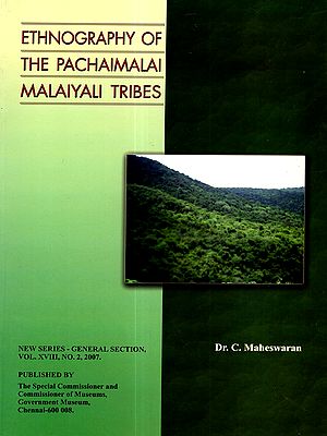 Ethnography of the Pachaimalai Malaiyali Tribes (New Series-General Section. Vol XVIII. No. 2, 2007)