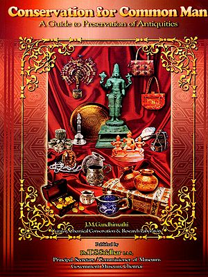 Conservation for Common Man- A Guide to Preservation of Antiquities (New Series-General Section - Chemical Conservation - Volume II, 2011)