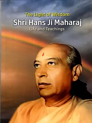 The Light of Wisdom Shri Hans Ji Maharaj Life and Teachings