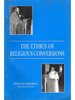 The Ethics of Religious Conversions: Text of the Speeches Delivered at Pragna Bharati Symposium (An Old and Rare Book)