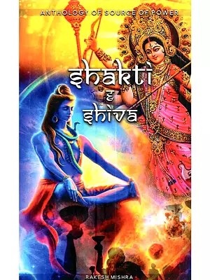 Shakti & Shiva: Anthology of Source of Power