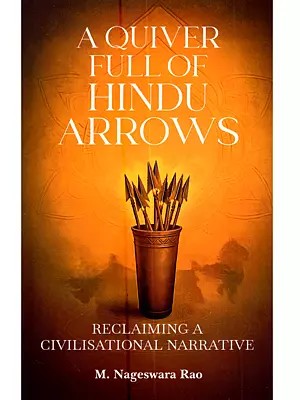 A Quiver Full of Hindu Arrows: Reclaiming a Civilisational Narrative