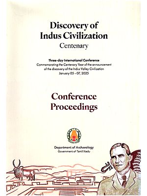 Discovery of Indus Civilization Centenary: Three-Day International Conference (Commemorating the Centenary Year of the Announcement of the Discovery of the Indus Valley Civilization January 05-07, 2025)