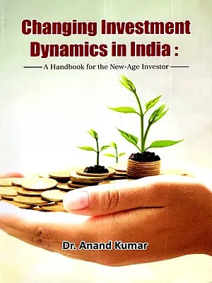 Changing Investment Dynamics in India: A Handbook for the New-Age Investor