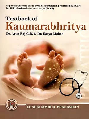 Textbook of Kaumarabhritya (As Per the Outcome Based Dynamic Curriculum Prescribed by NCISM for III Professional Ayurvedacharya BAMS)