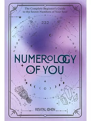 Numerology of You: The Complete Beginner's Guide to the Secret Numbers of Your Soul