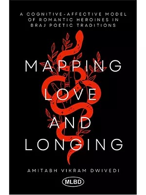 Mapping Love and Longing: A Cognitive-Affective Model of Romantic Heroines in Braj Poetic Traditions