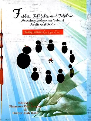 Fables, Folktales and Folklore Narrating Indigenous Tales of North East India